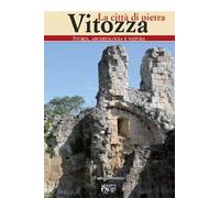 Vitozza. La città di pietra. Storia, archeologia, natura
