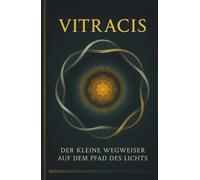 Vitracis: Der kleine Wegweiser auf dem Pfad des Lichts
