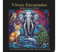 Vitrais Encantados Animais para Colorir: Livro de Colorir Estilo Vitral para Adultos | Relaxamento e Criatividade