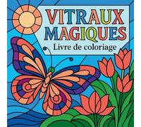 Vitraux Magiques - Livre de Coloriage