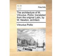 Vitruvius Pollio The architecture of M. Vitruvius. Pollio (Tascabile)