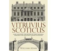 Vitruvius Scoticus: Plans, Elevations, and Sections of Public Buildings, Noblemen's and Gentlemen's Houses in Scotland