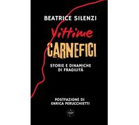 Vittime Carnefici: Storie e Dinamiche di Fragilità