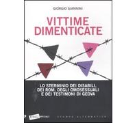 Vittime dimenticate. Lo sterminio dei disabili, dei Rom, degli omosessuali e dei testimoni di Geova