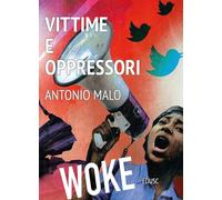 Libri Antonio Malo - Vittime E Oppressori. L'ideologia Woke
