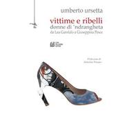 Vittime e ribelli donne di 'ndrangheta. Da Lea Garofalo a Giuseppina Pesce
