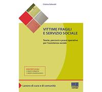 Vittime fragili e servizio sociale. Teorie, percorsi e prassi operative per l'assistente sociale