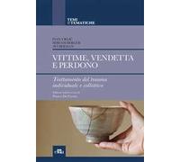 Vittime, vendetta e perdono. Trattamento del trauma individuale e collettivo