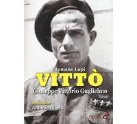 Vittò. Giuseppe Vittorio Guglielmo - Lupi Romano