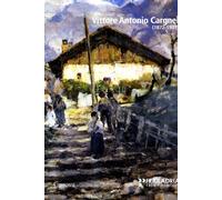 Vittore Antonio Cargnel 1872-1931. Ediz. illustrata - Loredana Olivato, Cr...