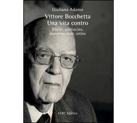 Vittore Bocchetta. Una vita contro. Ribelle, antifascista, deportato, esule, artista