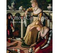 Vittore Carpaccio. Dipinti e disegni. Ediz. illustrata - Humfrey P. (cur.)