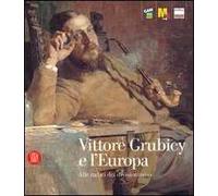 Vittore Grubicy e l'Europa. Alle radici del divisionismo. Ediz. illustrata