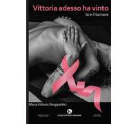 Vittoria adesso ha vinto. Io e il tumore