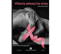 Vittoria adesso ha vinto. Io e il tumore - [Kimerik]