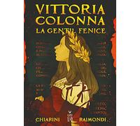 Vittoria Colonna. La gentil fenice