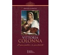 Vittoria Colonna. L'opera poetica e la spiritualità - Martini Raffaella