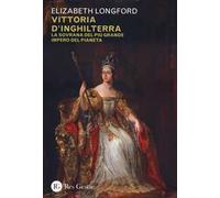 Vittoria d'Inghilterra. La sovrana del più grande Impero del pianeta