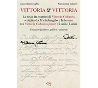 Vittoria e Vittoria. La testa in marmo di Vittoria Colonna scolpita da Michelangelo e le lettere tra Vittoria Colonna junior e Latino Latini