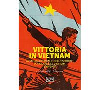 Vittoria in Vietnam. La storia ufficiale dell'esercito popolare del Vietnam 1954-1975