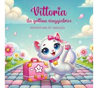 Vittoria. La gattina viaggiatrice. Avventure in viaggio