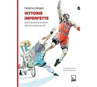 Vittorie imperfette. Storie di donne e uomini che non si sono arresi