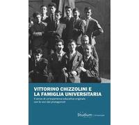 Vittorino Chizzolini e la famiglia universitaria. Il senso di un’esperienza educativa originale con le voci dei protagonisti