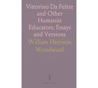 Vittorino Da Feltre and Other Humanist Educators; Essays and Versions: An Introduction to the History of Classical Education