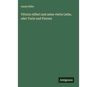 Vittorio Alfieri und seine vierte Liebe, oder Turin und Florenz