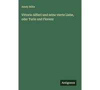 Vittorio Alfieri und seine vierte Liebe, oder Turin und Florenz