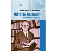Vittorio Bachelet. Un uomo uscì a seminare