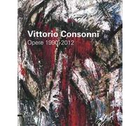 Vittorio Consonni. Opere 1990-2012. Ediz. illustrata