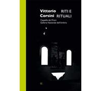Vittorio Corsini. Riti e rituali. Cappella dei Priori Galleria Nazionale dell'Umbria