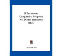 Vittorio De Ros Il Testamento Congiuntivo Reciproco Nel Diritto Tran (Tascabile)