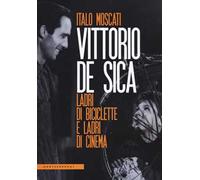 Vittorio De Sica. Ladri di biciclette e ladri di cinema