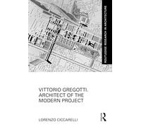Vittorio Gregotti. Architect of the Modern Project