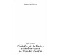 Vittorio Gregotti. Architetture della modificazione per il Bund di Shanghai