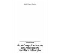 Vittorio Gregotti. Architetture della modificazione per il Bund di Shanghai
