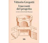Vittorio Gregotti. I racconti del progetto