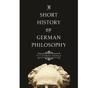 Vittorio Hösle A Short History of German Philosophy (Tascabile)