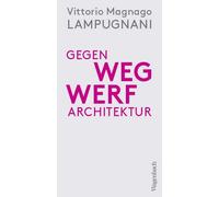 Vittorio Magnag Gegen Wegwerfarchitektur - Weniger, dichter, dauerha (Tascabile)