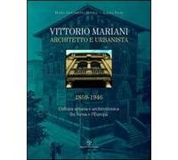 Vittorio Mariani architetto e urbanista 1859-1946. Cultura urbana e architettonica fra Siena e l'Europa