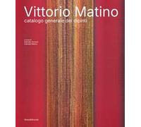 Vittorio Matino. Catalogo generale dei dipinti. Ediz. illustrata
