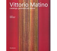 Vittorio Matino. Catalogo generale dei dipinti. Ediz. illustrata