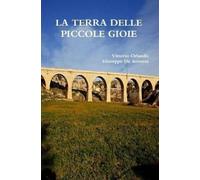 Vittorio Orlando Giuseppe De Summa LA TERRA DELLE PICCOLE GIOIE (Tascabile)