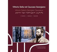 Vittorio Sella nel Caucaso georgiano 1889-1890-1896. Ediz. italiana, ingle...