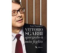 Vittorio Sgarbi spiegato a mio figlio