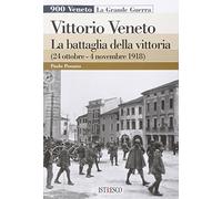 Vittorio Veneto. La battaglia della vittoria (24 ottobre-4 novembre 1918)