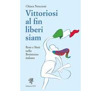 Vittoriosi, al fin liberi siam! Rom e Sinti nella Resistenza italiana