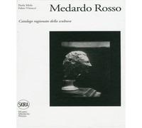 Vittucci,Fabio. Mola,Paola. - Medardo Rosso. Catalogo ragionato della scultura.